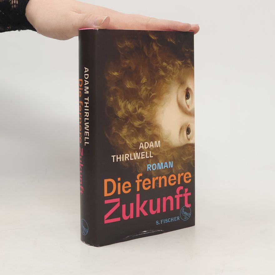 Adam Thirlwell Die fernere Zukunft