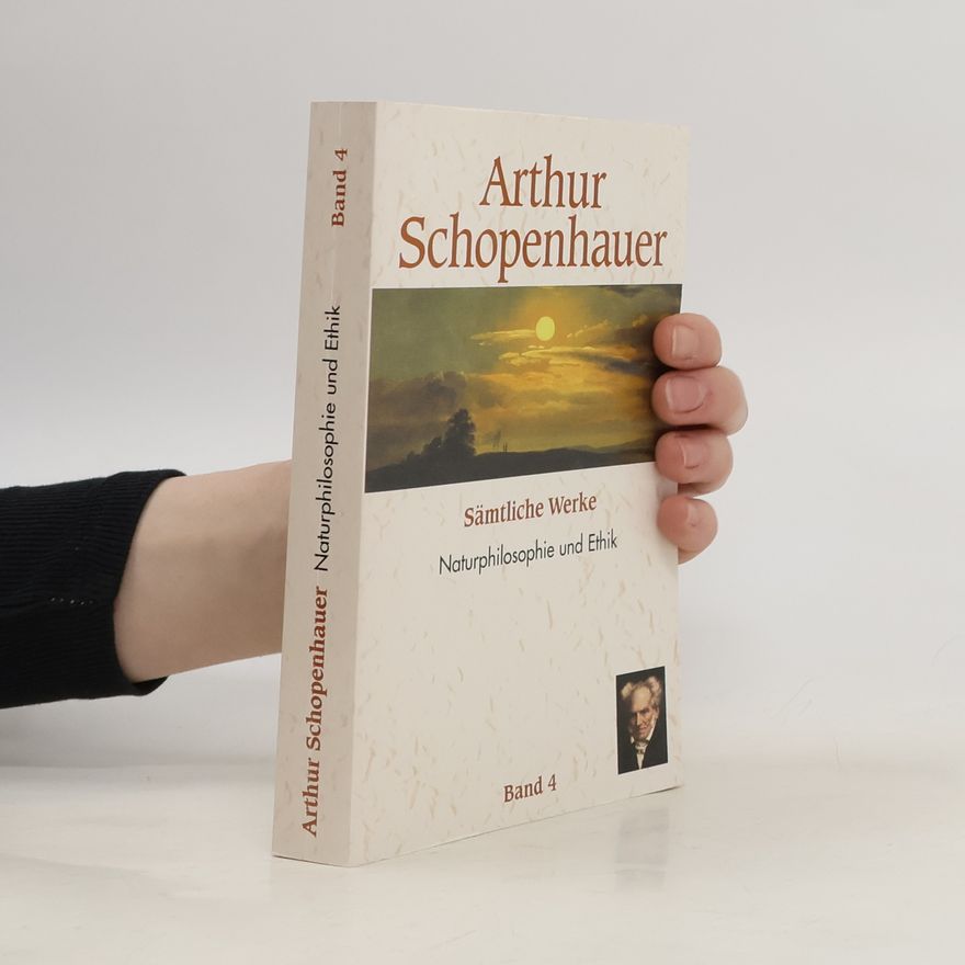 Arthur Schopenhauer Naturphilosophie und Ethik 4
