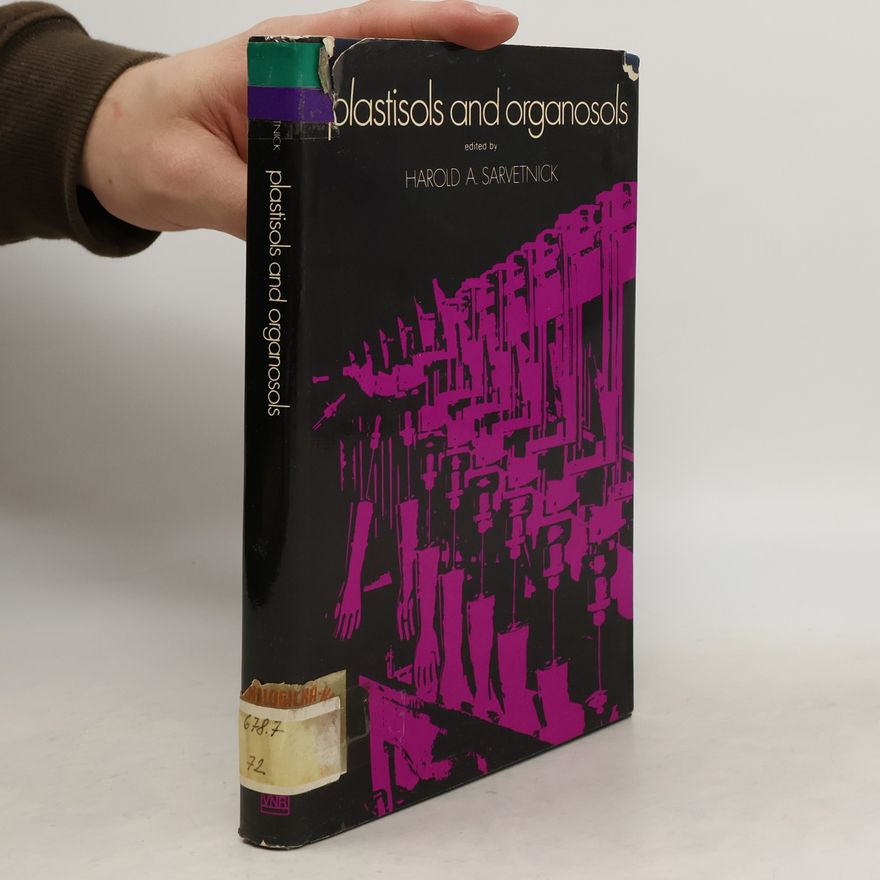 Harold A. Sarvetnick Plastisols and organosols