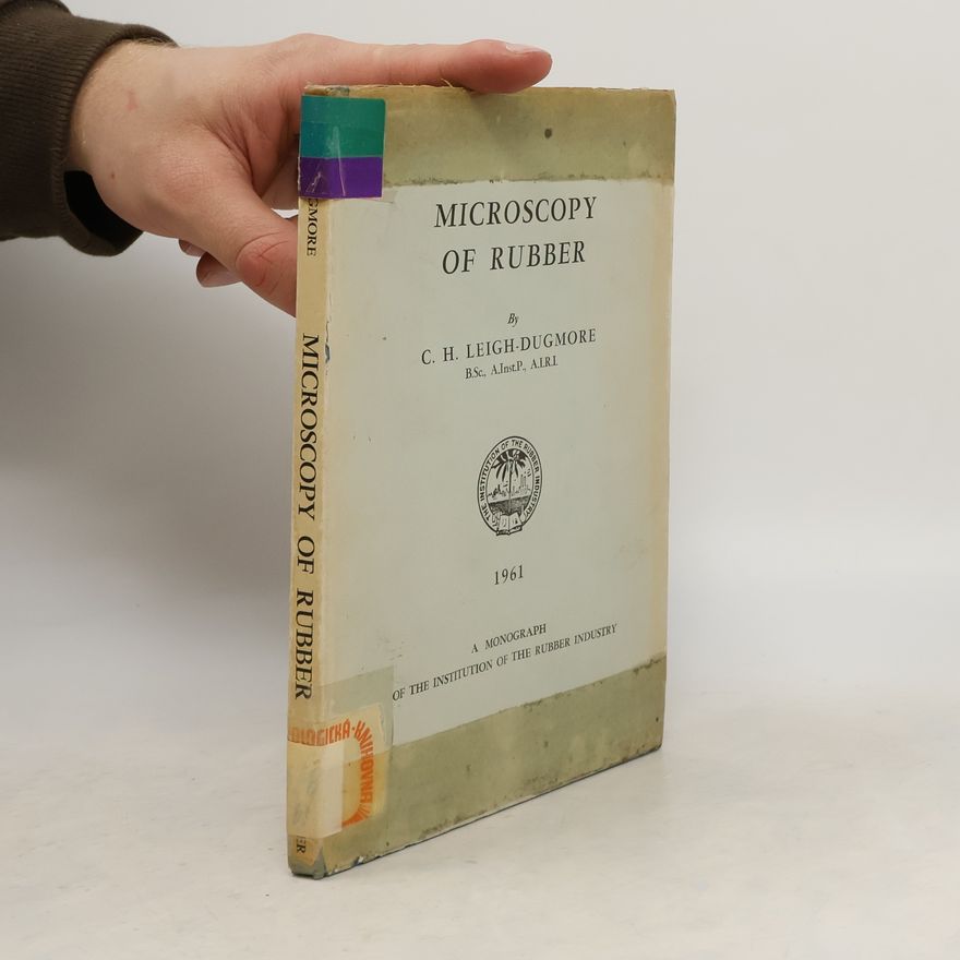 C. H. Leigh-Dugmore Microscopy of Rubber