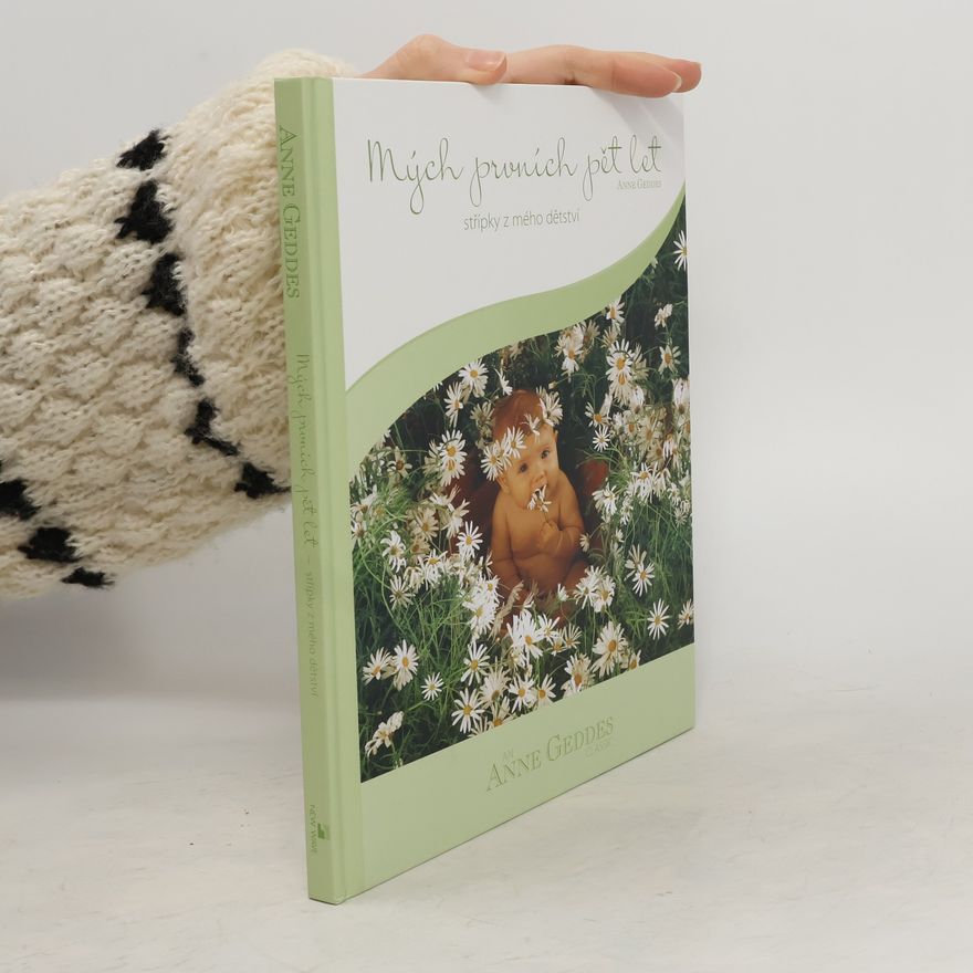 Anne Geddes Mých prvních pět let : střípky z mého dětství