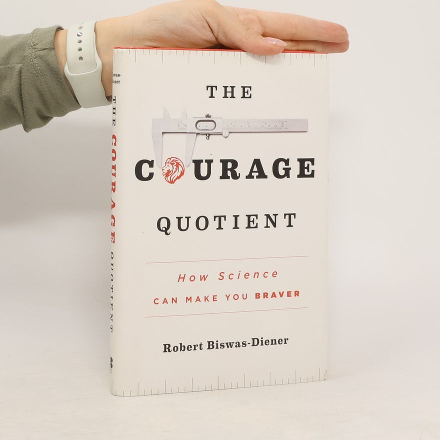 Robert Biswas-Diener The Courage Quotient