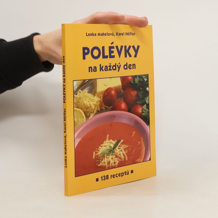 Lenka Mahelová Polévky na každý den : 138 receptů