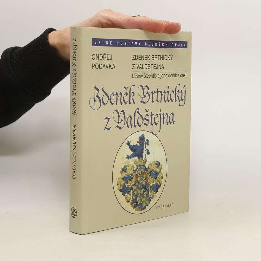 Ondřej Podavka Zdeněk Brtnický z Valdštejna - Učený šlechtic a jeho deník z cest