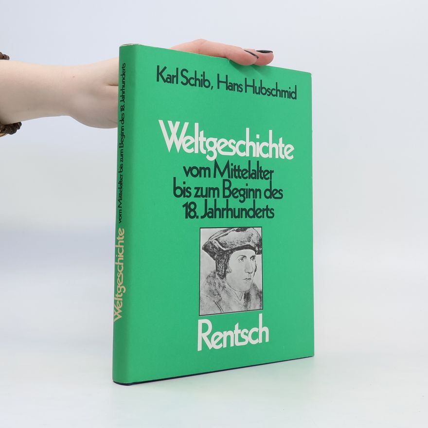Karl Schib Weltgeschichte vom Mittelalter bis zum Beginn des 18. [achtzehnten] Jahrhunderts