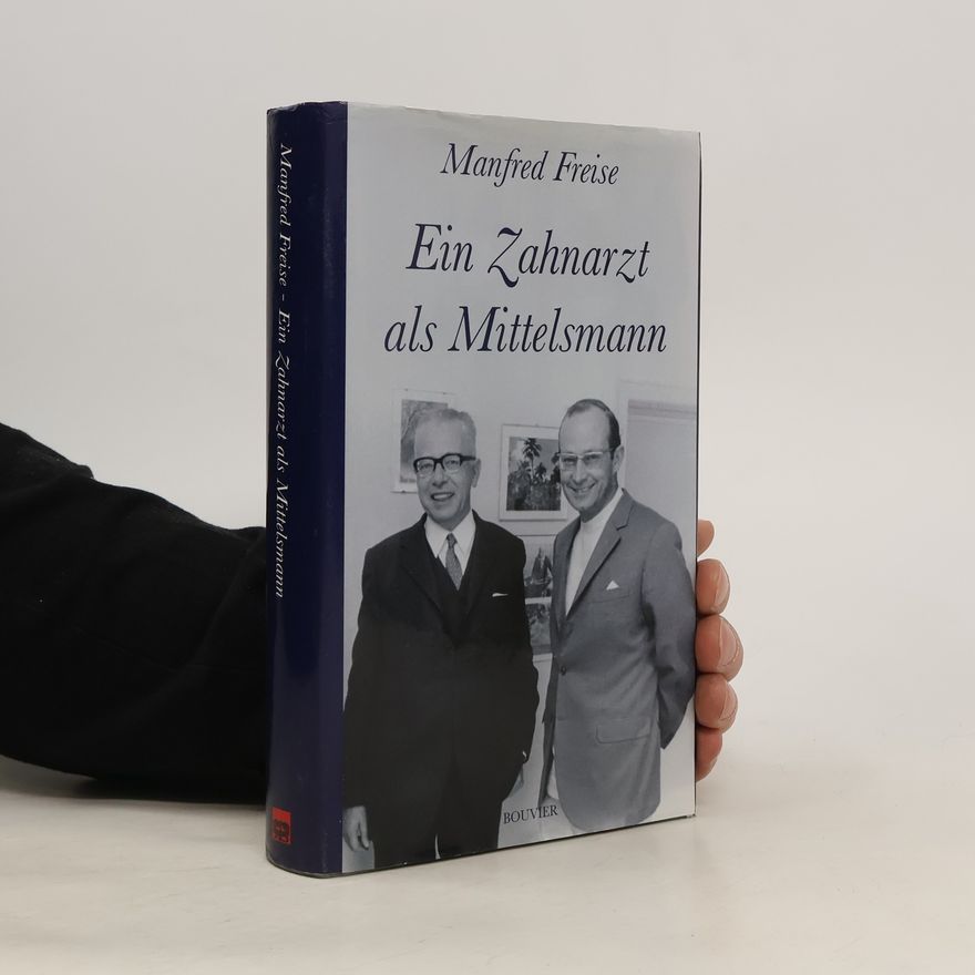 Manfred Freise Ein Zahnarzt als Mittelsmann