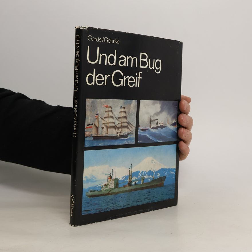 Wolf Dietrich Gehrke Und am Bug der Greif