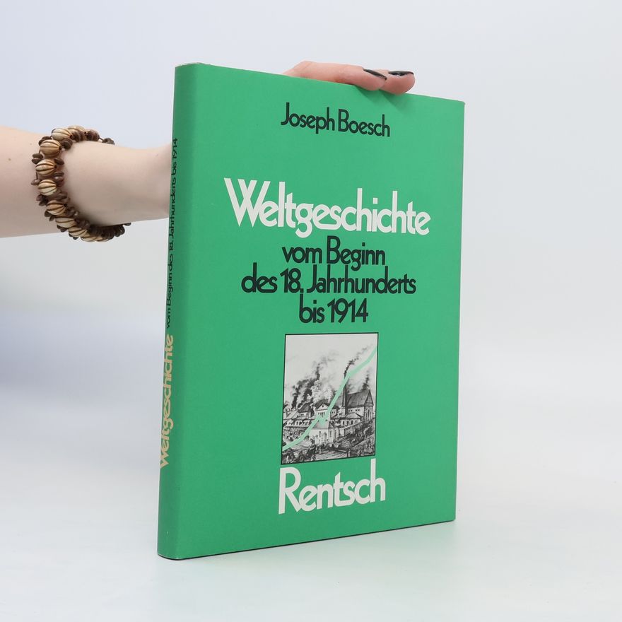 Joseph Boesch Weltgeschichte vom Beginn des 18. Jahrhunderts bis 1914