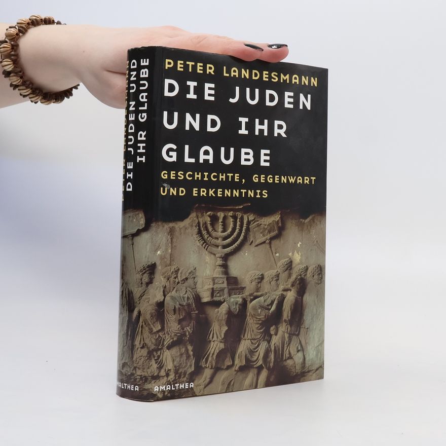 Peter Landesmann Die Juden und ihr Glaube