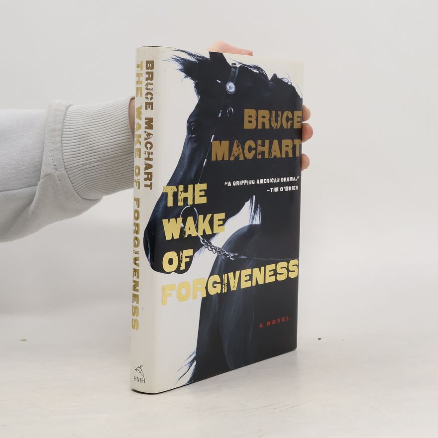 Bruce Machart The Wake of Forgiveness