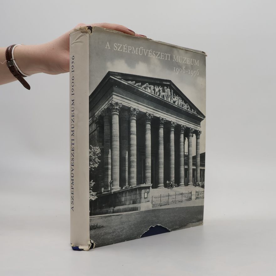 Béla Bacher A szépmüvészeti múzeum 1906-1956