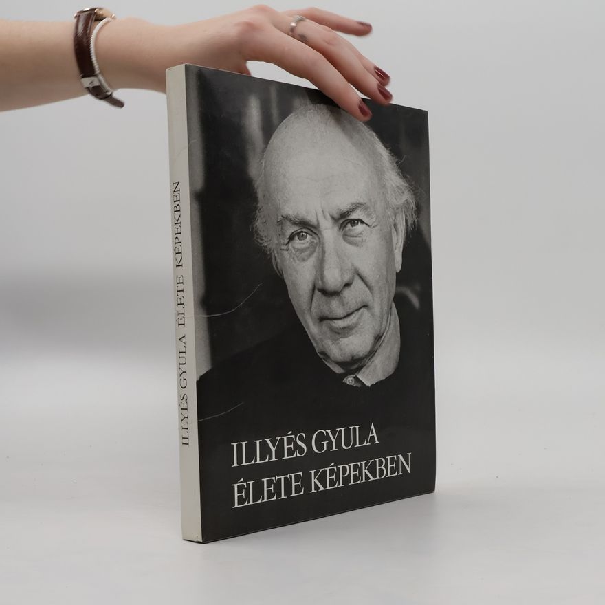 Gyula Illyés Illyés Gyula élete képekben