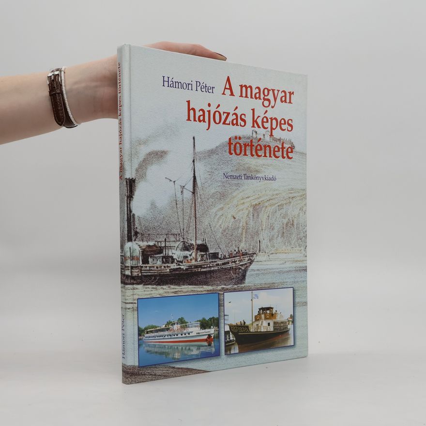Hámori Péter A magyar hajózás képes története