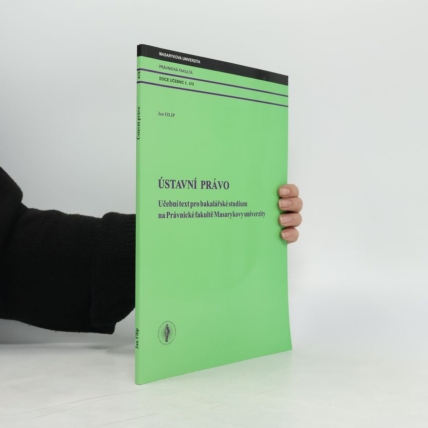 Jan Filip Ústavní právo : učební text pro bakalářské studium na Právnické fakultě Masarykovy univerzity