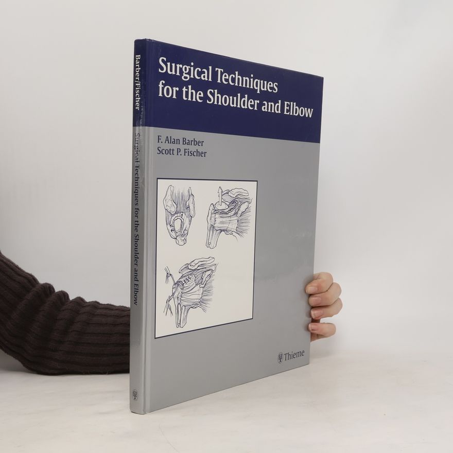 Scott P. Fischer Surgical Techniques for the Shoulder and Elbow