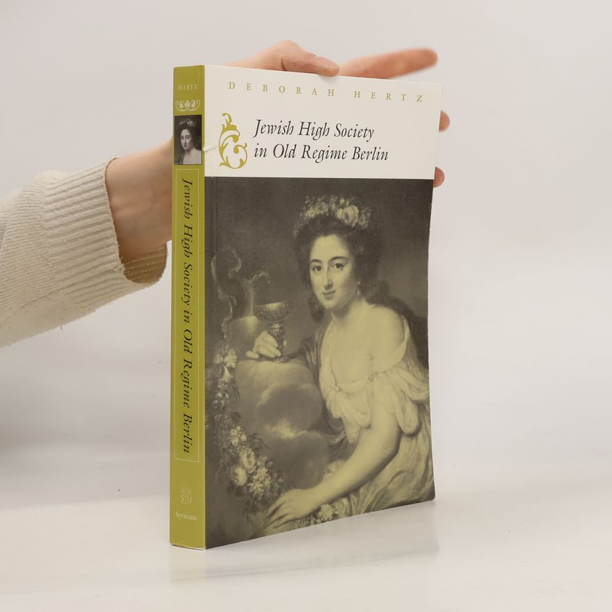 Deborah Hertz Jewish High Society in Old Regime Berlin