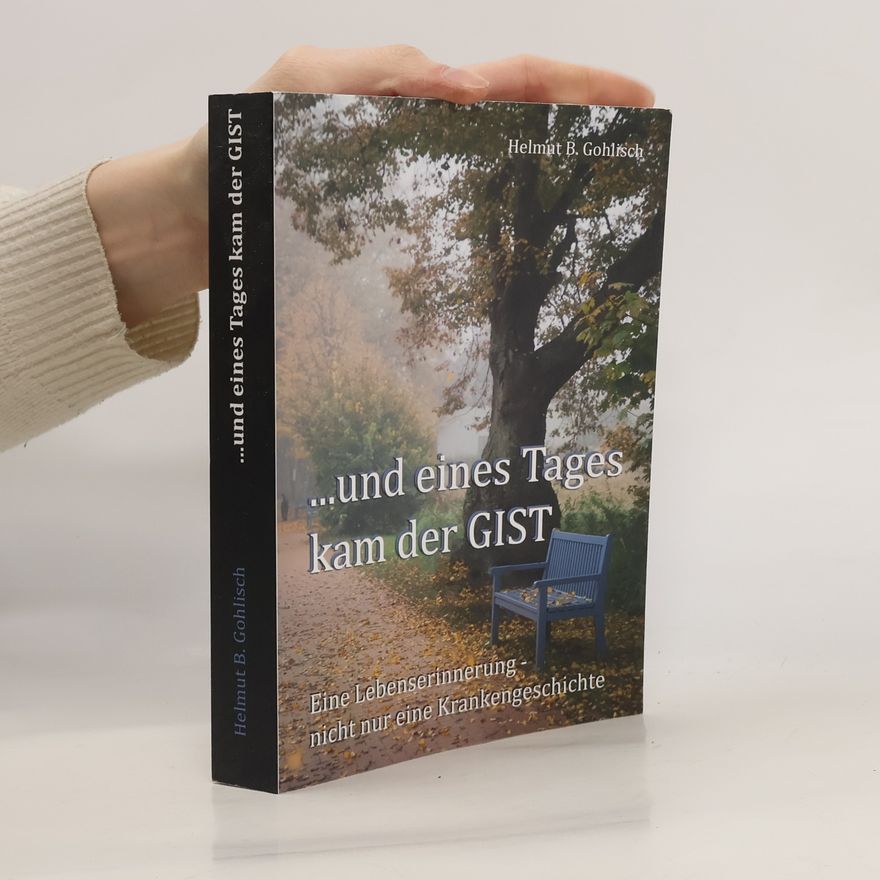 Helmut B. Gohlisch ...und eines Tages kam der GIST