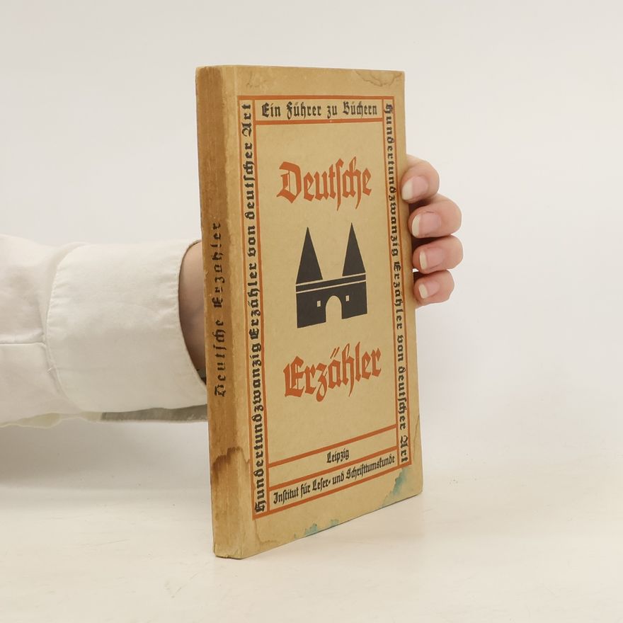 Various authors Deutsche Erzähler. Hundertzwanzig Erzähler von deutscher Art. Ein Führer zu Büchern