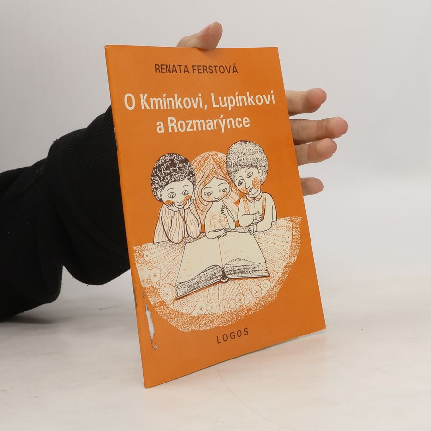 Renata Ferstová O Kmínkovi, Lupínkovi a Rozmarýnce