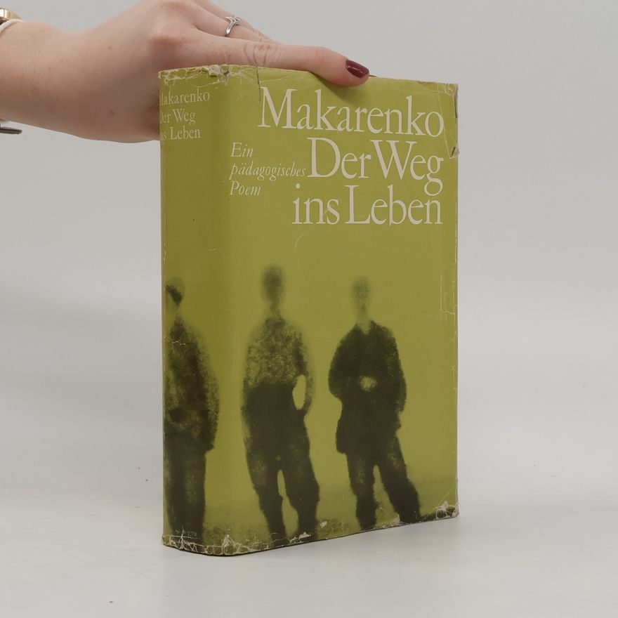 Anton Semjonovič Makarenko Der Weg ins Leben. Ein pädagogisches Poem