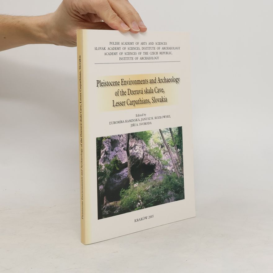 Janusz K. Kozłowski Pleistocene Environments and Archaeology of the Dzeravá Skala Cave. Lesser Carpatians. Slovakia