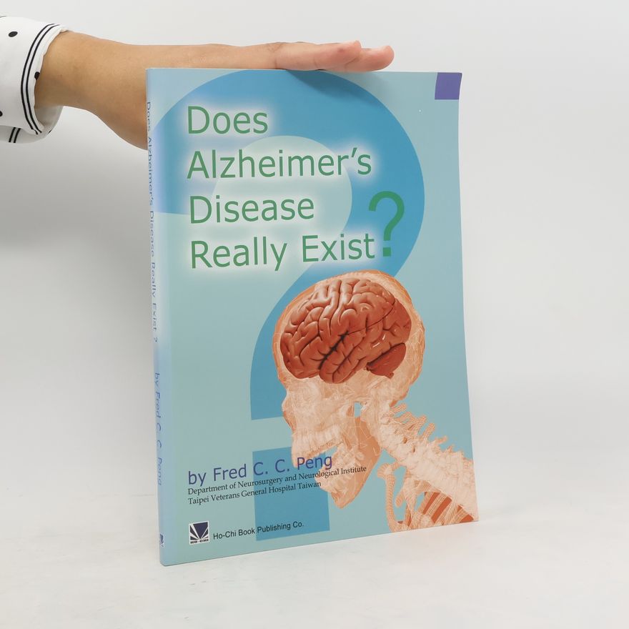 Fred C. C. Peng Does Alzheimer´s Disease Really Exist