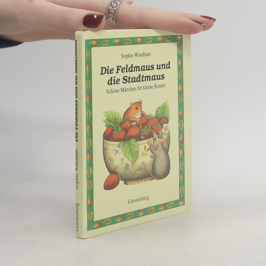 Sophie Windham Die Feldmaus und die Stadtmaus. Schöne Märchen für Meine Kinder