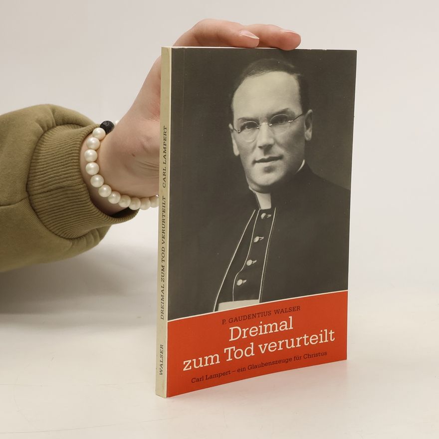 Carl Lampert Dreimal zum Tod verurteilt