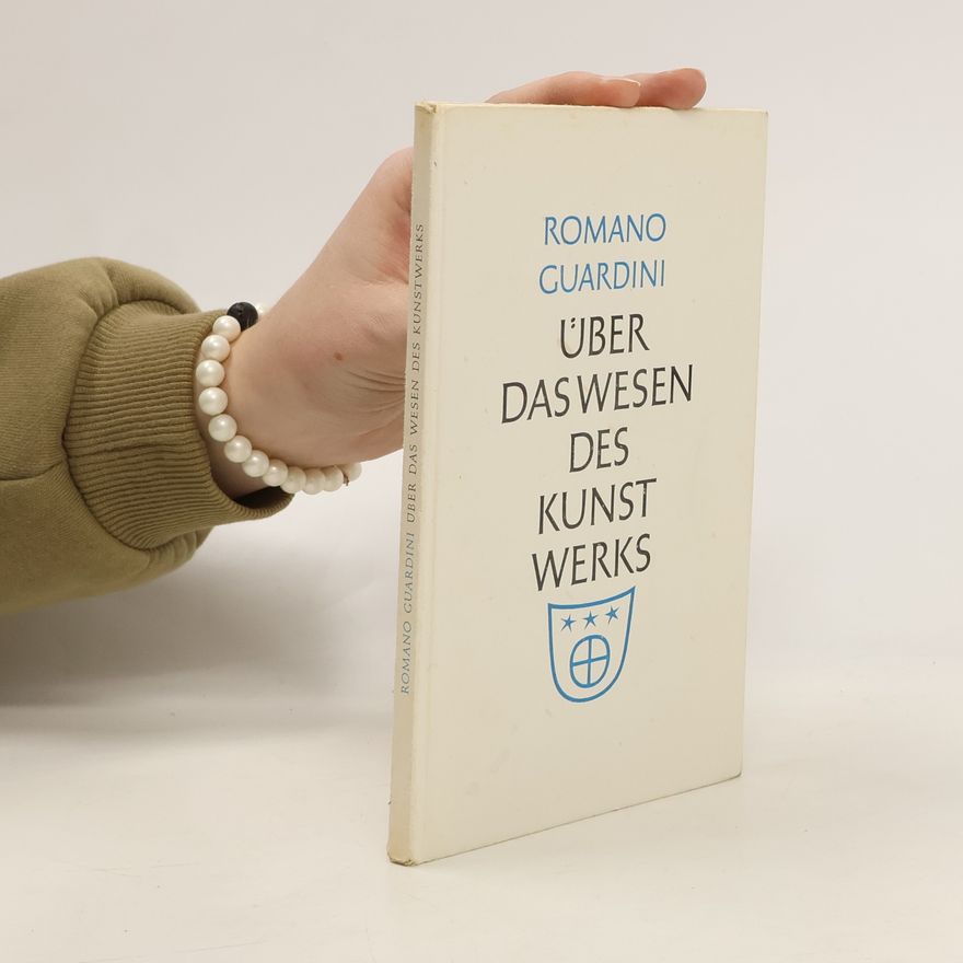 Romano Guardini Über das Wesen des Kunstwerks