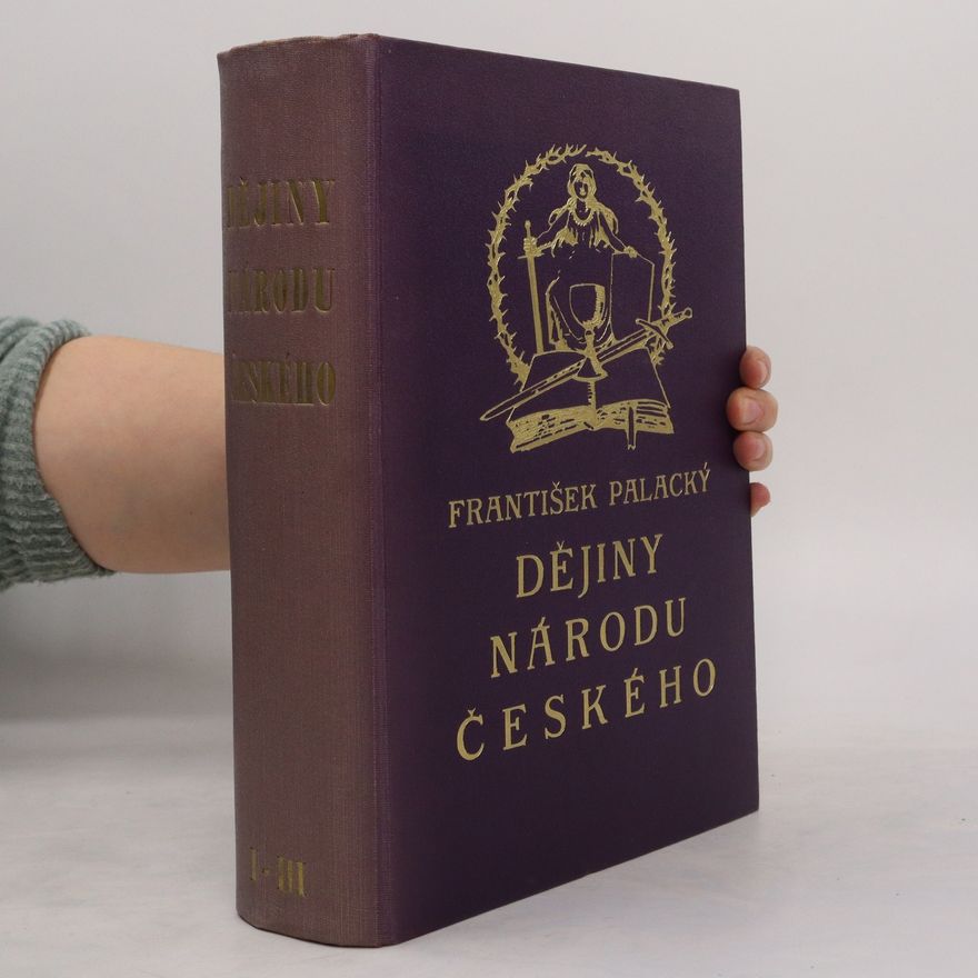 František Palacký Dějiny národu českého v Čechách a na Moravě