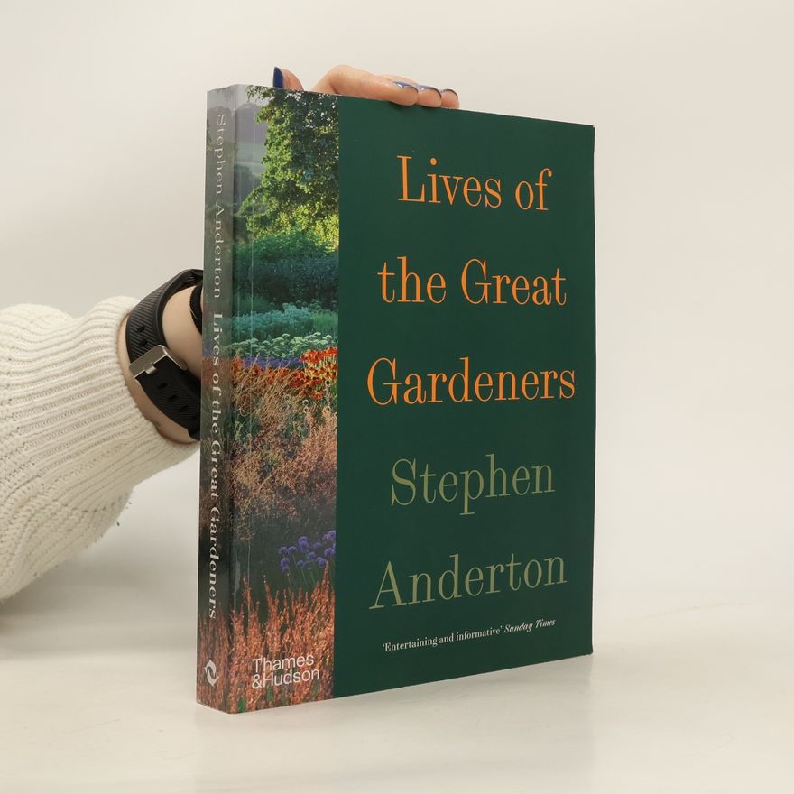 Stephen Anderton Lives of the Great Gardeners