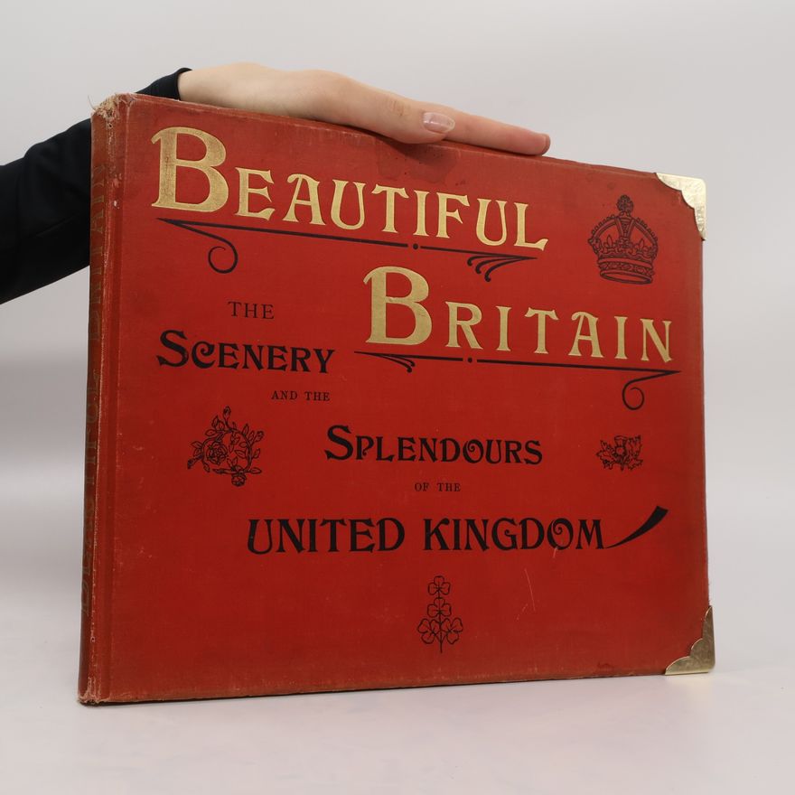 Autorenkollektiv Beautiful Britain: The Scenery And Splendors Of The United Kingdom, Royal Residences, Homes Of Princes And Noblemen, Palaces, Castles And