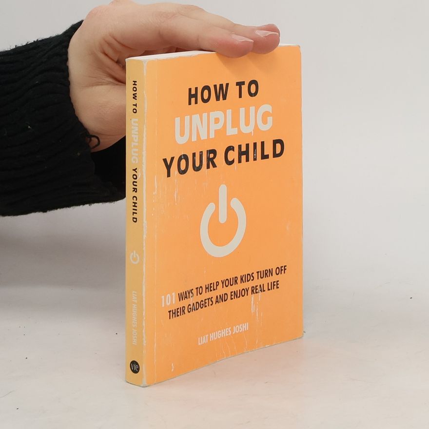 Liat Hugh Joshi How to Unplug Your Child
