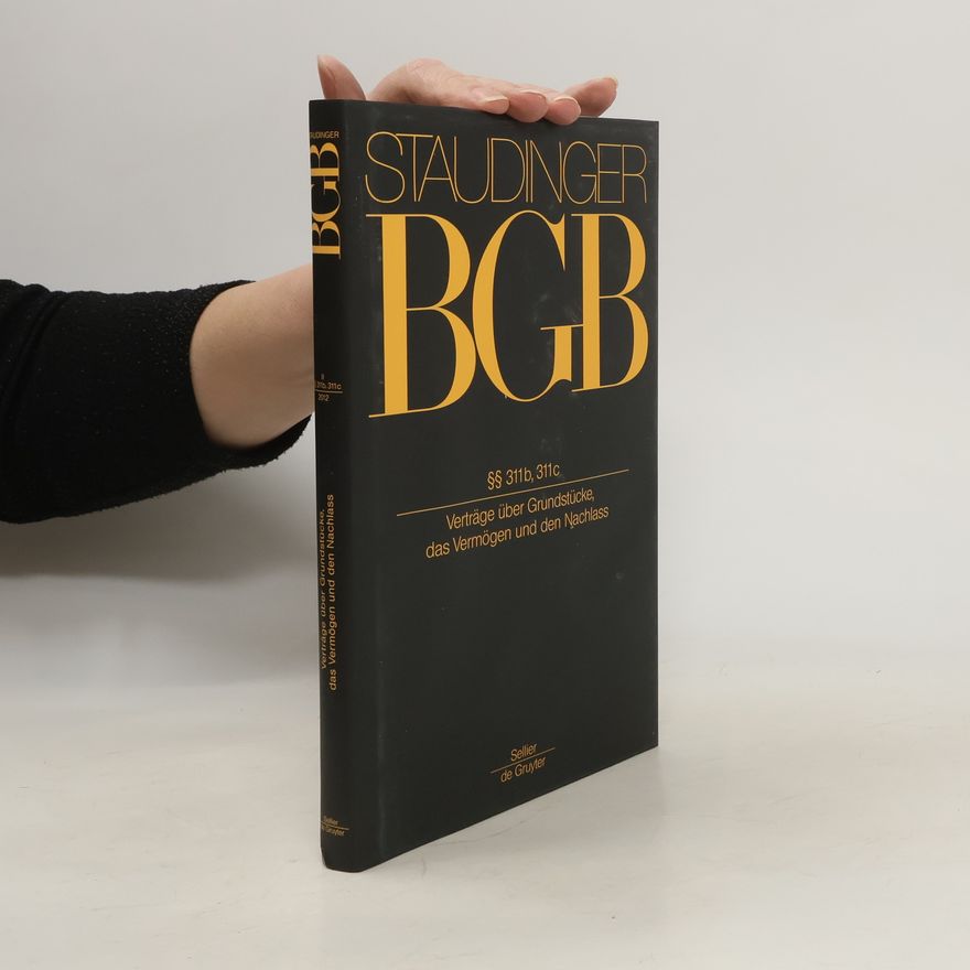 Julius von Staudinger BGB II. §§ 311b, 311c/2012 Verträge über Grundstücke, das Vermögen und den Nachlass