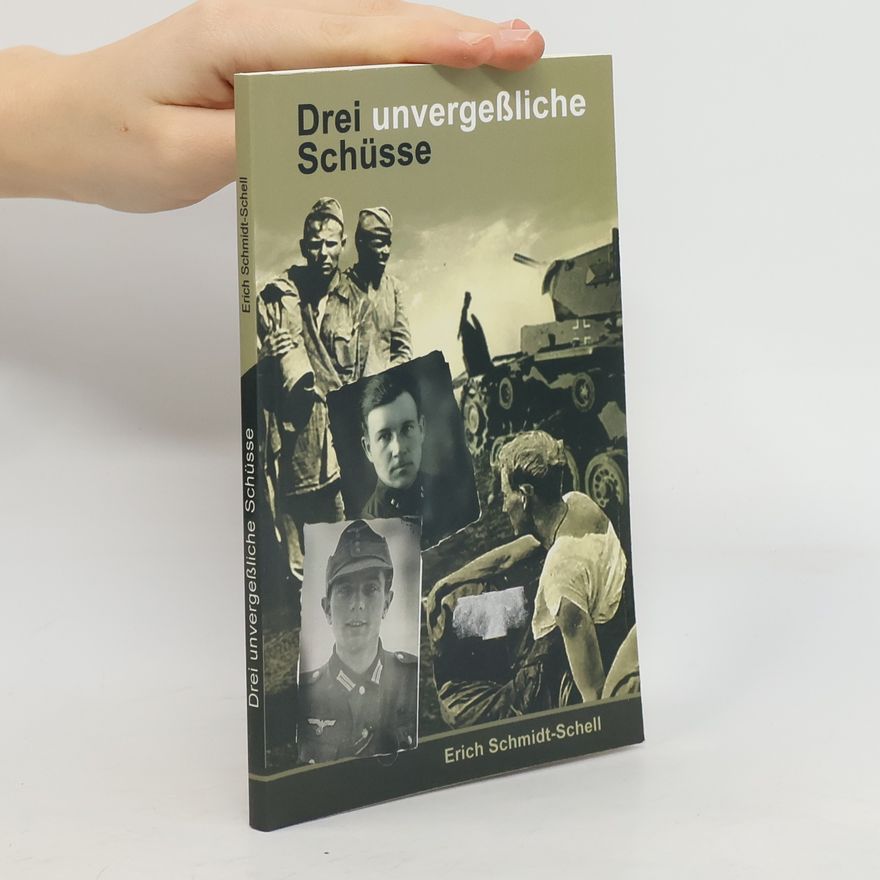 Erich Schmidt-Schell Drei unvergessliche Schüsse