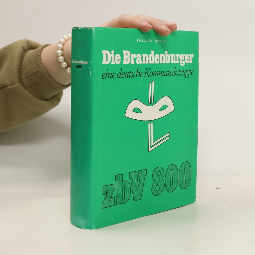 Helmuth Spaeter Die Brandenburger, eine deutsche Kommandotruppe, zbV 800 [achthundert]