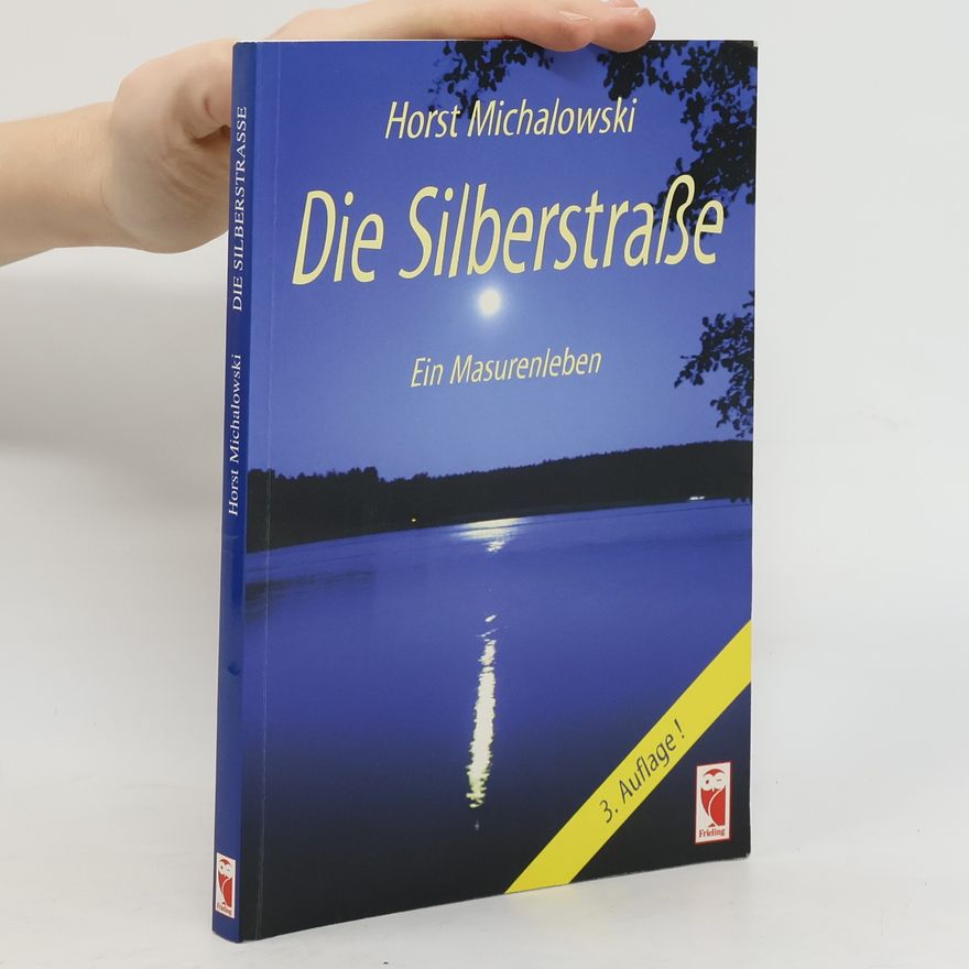 Horst Michalowski Die Silberstraße. Ein Masurenleben