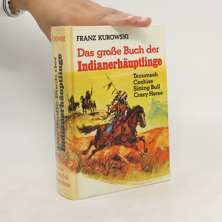 Franz Kurowski Das große Buch der Indianerhäuptlinge. Tecumseh. Cochise. Sitting Bull. Crazy Horse
