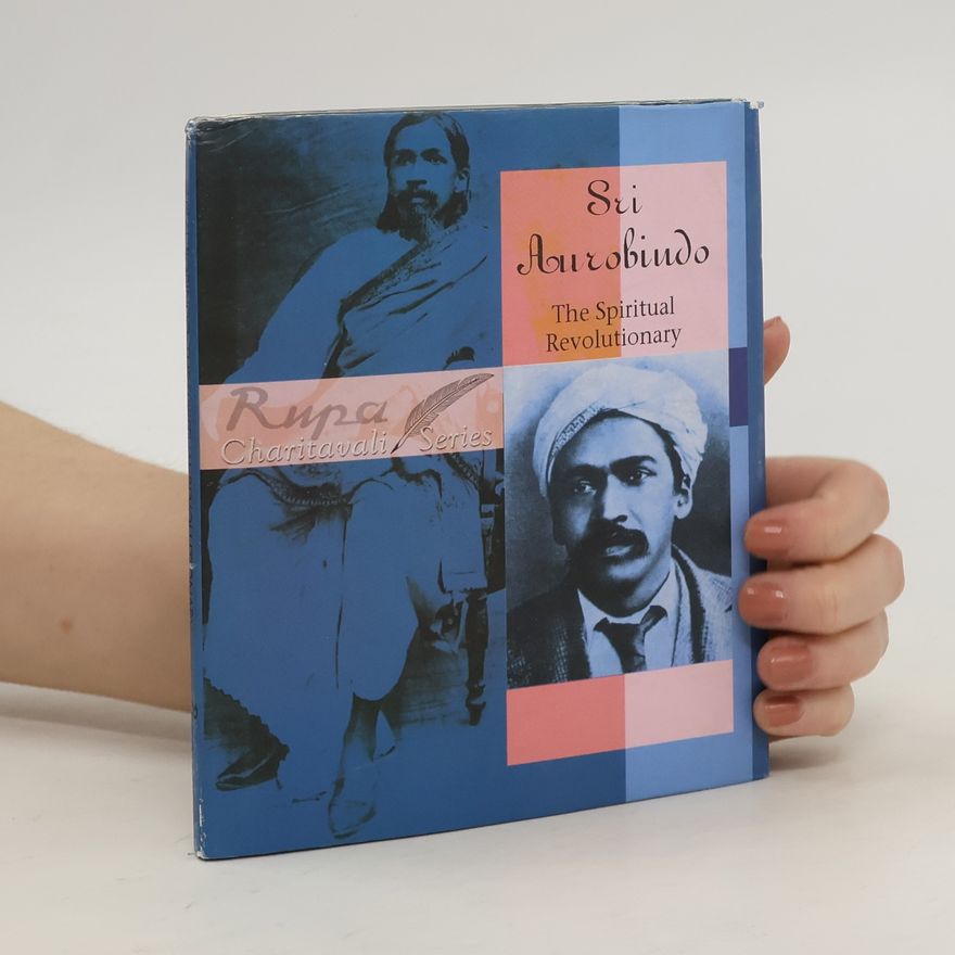 Rupa Charitavali Sri Aurobindo - The Spiritual Revolutionary