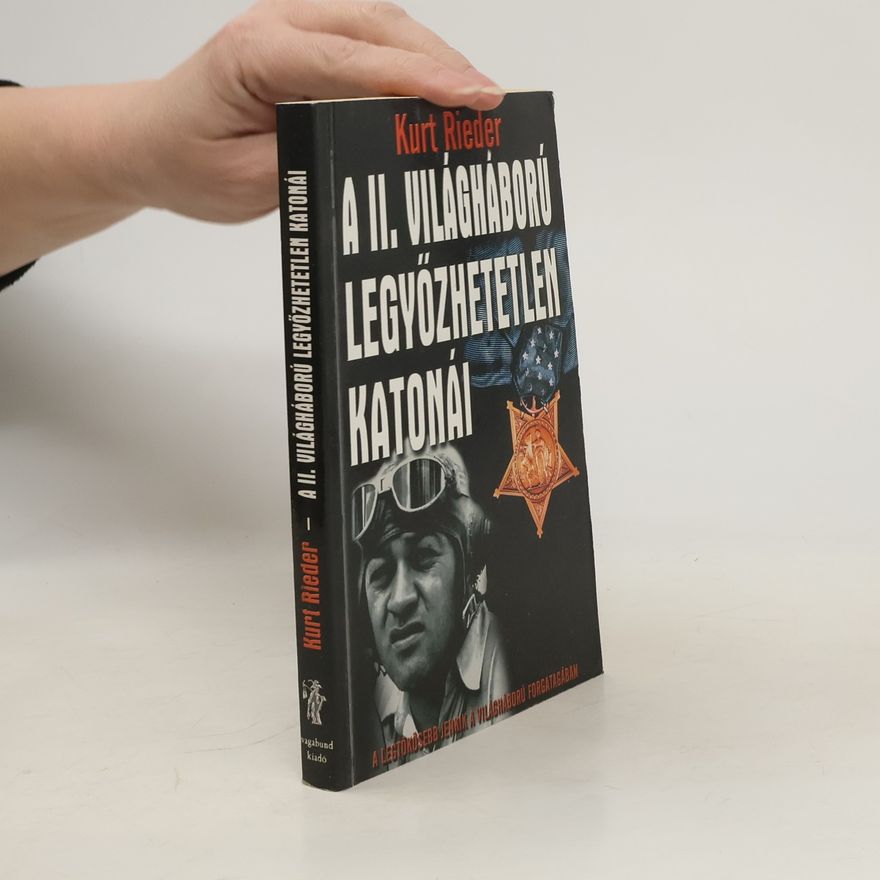 Kurt Rieder A II. Világháború legyőzhetetlen katonái