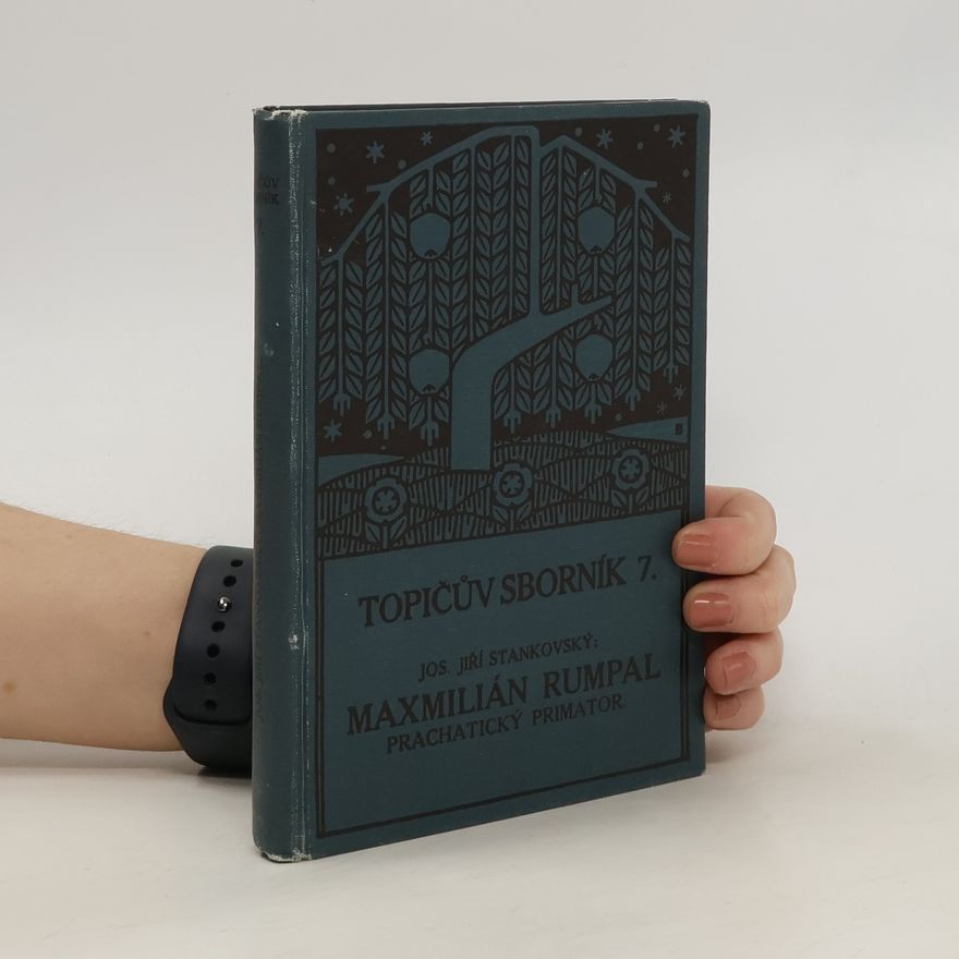 Josef Jiří Stankovský Topičův sborník 7. Maxmilian Rumpal, prachatický primator