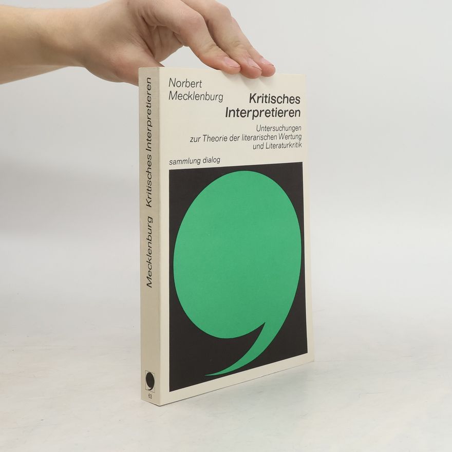 Norbert Mecklenburg Kritisches Interpretieren. Untersuchungen zur Theorie der Literaturkritik