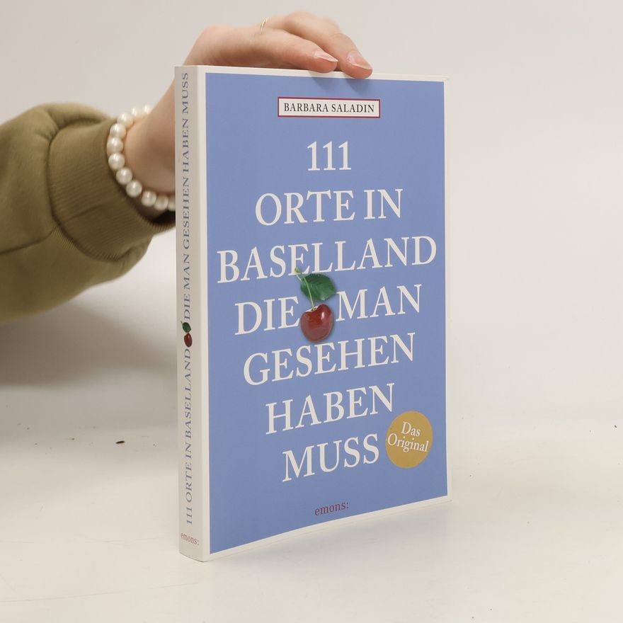 Barbara Saladin 111 Orte in Baselland, die man gesehen haben muss