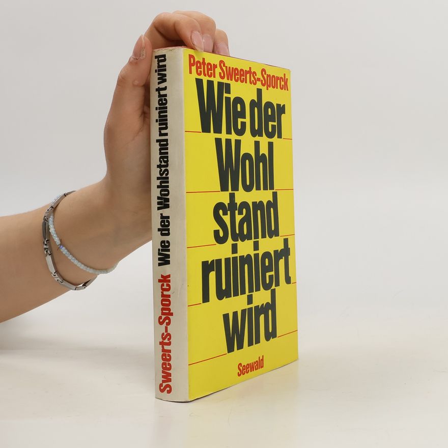 Peter Sweerts-Sporck Wie der Wohlstand ruiniert wird