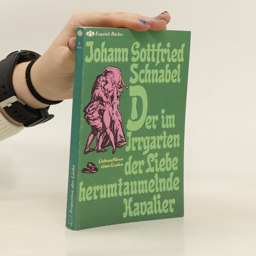 Johann Gottfried Schnabel Der im Irrgarten der Liebe herumtaumelnde Kavalier