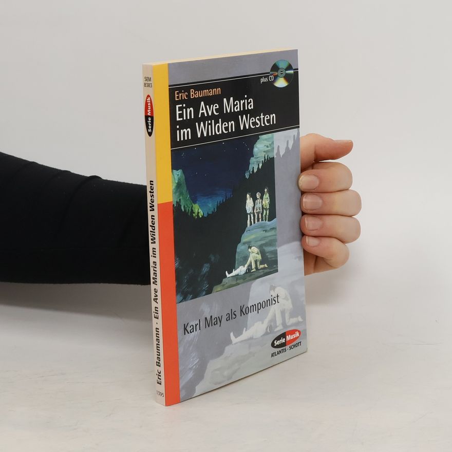 Eric Baumann Ein Ave Maria im Wilden Westen. Karl May als Komponist