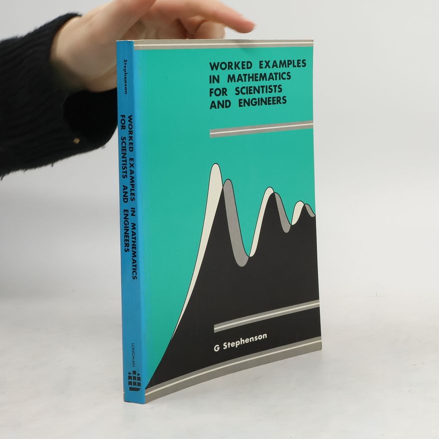 Geoffrey Stephenson Worked Examples in Mathematics for Scientists and Engineers