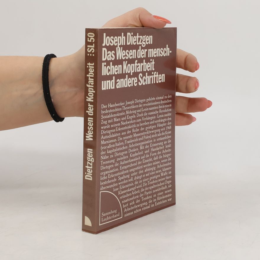 Josef Dietzgen Das Wesen der menschlichen Kopfarbeit und andere Schriften