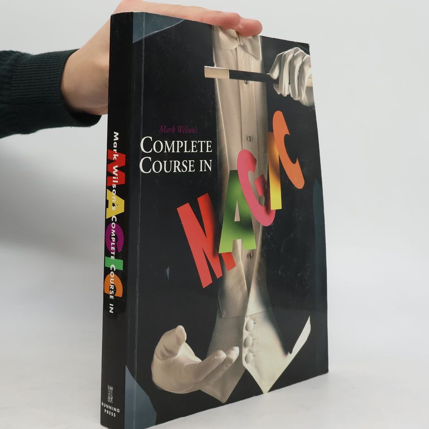 Mark Anthony Wilson Mark Wilson's Complete Course in Magic