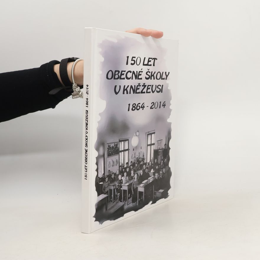 Collectif d'auteurs 150 let obecné školy v Kněževsi 1964-2014